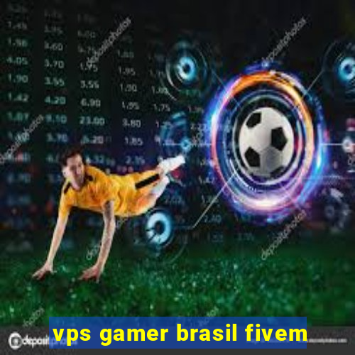 vps gamer brasil fivem